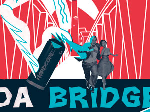 COMING SOON… 'DA BRIDGE IS OVER'